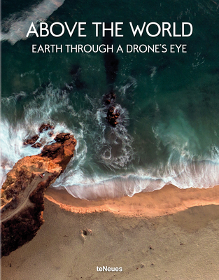 Above the World: Earth Through a Drone's Eye - Verlag, Teneues (Editor)