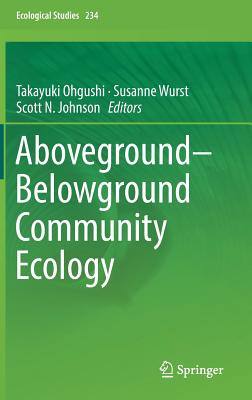 Aboveground-Belowground Community Ecology - Ohgushi, Takayuki (Editor), and Wurst, Susanne (Editor), and Johnson, Scott N. (Editor)