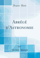 Abrg d'Astronomie (Classic Reprint)