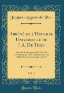 Abrg de l'Histoire Universelle de J. A. De Thou, Vol. 3: Avec des Remarques sur le Texte de Cet Auteur, Et sur la Traduction qu'On A Publie de Son Ouvrage en 1734 (Classic Reprint)