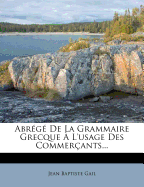 Abr?g? De La Grammaire Grecque ? L'usage Des Commer?ants...