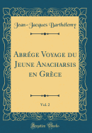 Abr?ge Voyage Du Jeune Anacharsis En Gr?ce, Vol. 2 (Classic Reprint)