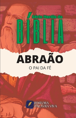 Abra?o: O Pai Da F? - Amorim, Josevictor (Editor), and Palavra Viva, Editora