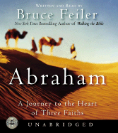 Abraham: A Journey to the Heart of Three Faiths - Feiler, Bruce (Read by)