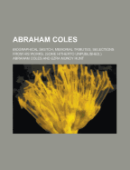 Abraham Coles; Biographical Sketch, Memorial Tributes, Selections from His Works, (Some Hitherto Unpublished.)