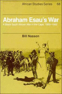 Abraham Esau's War: A Black South African War in the Cape, 1899-1902 - Nasson, Bill