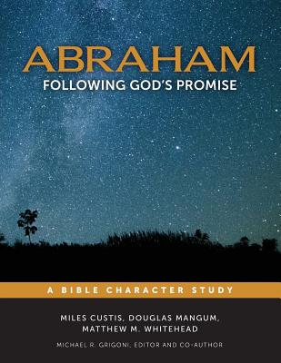 Abraham: Following God's Promise - Custis, Miles, and Mangum, Douglas, and Grigoni, Michael R (Editor)