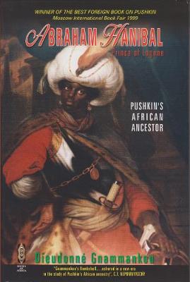 Abraham Hanibal: Prince of Logone, Pushkin's African Ancestor - Gnammankou, Dieudonne, and Watt, Edyth (Translated by)