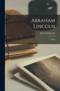 Abraham Lincoln: A Play