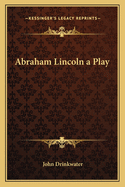 Abraham Lincoln a Play