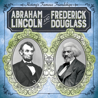 Abraham Lincoln and Frederick Douglass - Shea, Therese M