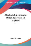 Abraham Lincoln And Other Addresses In England