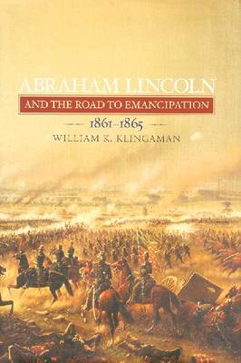 Abraham Lincoln and the Road to Emancipation - Klingaman, William K