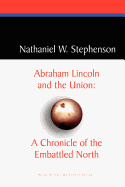 Abraham Lincoln and the Union: A Chronicle of the Embattled North