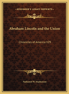 Abraham Lincoln and the Union: Chronicles of America V29