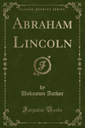 Abraham Lincoln (Classic Reprint)