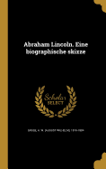 Abraham Lincoln. Eine Biographische Skizze