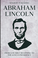 Abraham Lincoln: From A Humble Beginning To The 16th US Presidency