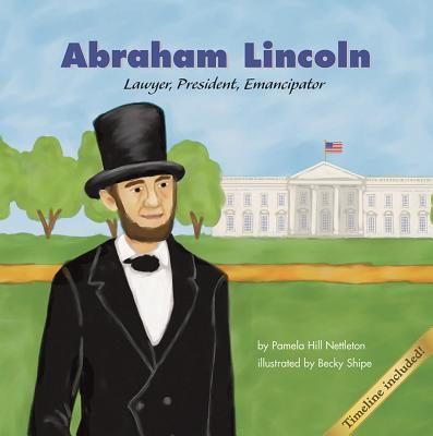 Abraham Lincoln: Lawyer, President, Emancipator - Hill Nettleton, Pamela