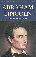 Abraham Lincoln: Life, Speeches and Letters