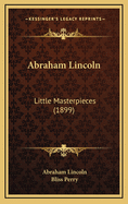 Abraham Lincoln: Little Masterpieces (1899)