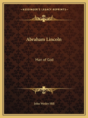 Abraham Lincoln: Man of God - Hill, John Wesley