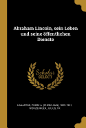 Abraham Lincoln, Sein Leben Und Seine ?ffentlichen Dienste