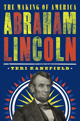 Abraham Lincoln: The Making of America - Kanefield, Teri