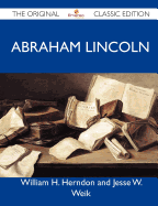 Abraham Lincoln - The Original Classic Edition