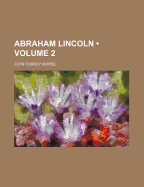 Abraham Lincoln Volume 2 - Morse, John Torrey