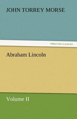 Abraham Lincoln - Morse, John Torrey, Jr.