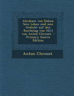 Abraham Von Dohna: Sein Leben Und Sein Gedicht Auf Den Reichstag Von 1613 Von Anton Chroust. - Chroust, Anton