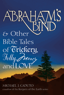 Abraham's Bind: & Other Bible Tales of Trickery, Folly, Mercy and Love