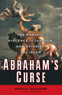 Abraham's Curse: Child Sacrifice in the Legacies of the West - Chilton, Bruce