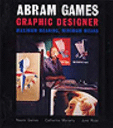 Abram Games, Graphic Designer: Maximum Meaning, Minimum Means