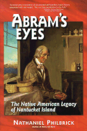 Abram's Eyes: The Native American Legacy of Nantucket Island - Philbrick, Nathaniel