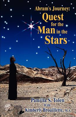 Abram's Journey: Quest for the Man in the Stars - Tolen, Pamilla S, and Brouillette, Kimberly