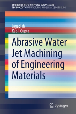 Abrasive Water Jet Machining of Engineering Materials - Jagadish, and Gupta, Kapil