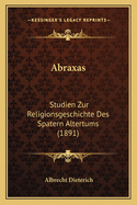 Abraxas: Studien Zur Religionsgeschichte Des Spatern Altertums (1891)