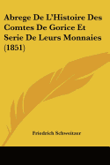 Abrege De L'Histoire Des Comtes De Gorice Et Serie De Leurs Monnaies (1851)