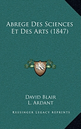 Abrege Des Sciences Et Des Arts (1847) - Blair, David, and Ardant, L (Editor), and Hesse, Gerson (Translated by)