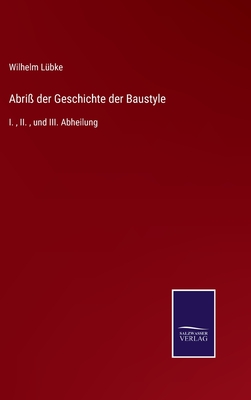 Abri der Geschichte der Baustyle: I., II., und III. Abheilung - Lbke, Wilhelm