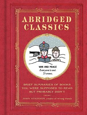 Abridged Classics: Brief Summaries of Books You Were Supposed to Read but Probably Didn'T - Atkinson, John