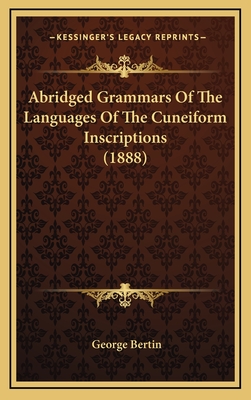 Abridged Grammars of the Languages of the Cuneiform Inscriptions (1888) - Bertin, George