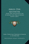 Abriss Der Aesthetik: Oder Der Philosophie Des Schonen Und Der Schonen Kunst (1837)