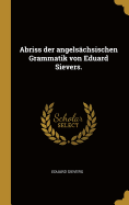 Abriss Der Angelsachsischen Grammatik Von Eduard Sievers.