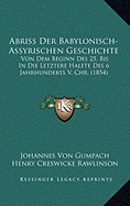 Abriss Der Babylonisch-Assyrischen Geschichte: Von Dem Beginn Des 25, Bis In Die Letztere Halfte Des 6 Jahrhunderts V. Chr. (1854)