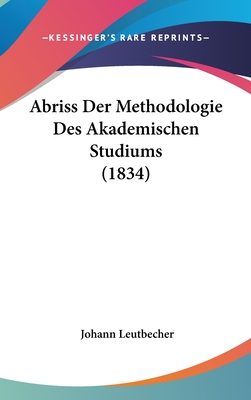 Abriss Der Methodologie Des Akademischen Studiums (1834) - Leutbecher, Johann