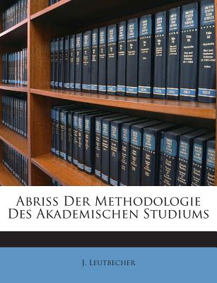 Abriss Der Methodologie Des Akademischen Studiums - Leutbecher, J