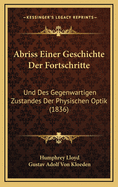 Abriss Einer Geschichte Der Fortschritte Und Des Gegenwartigen Zustandes Der Physischen Optik (1836)